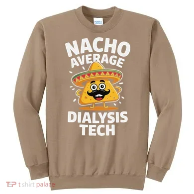 Nacho Average Dialysis Tech Sweatshirt