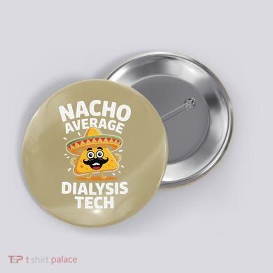 Nacho Average Dialysis Tech Button