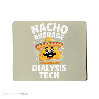 Nacho Average Dialysis Tech Mousepad