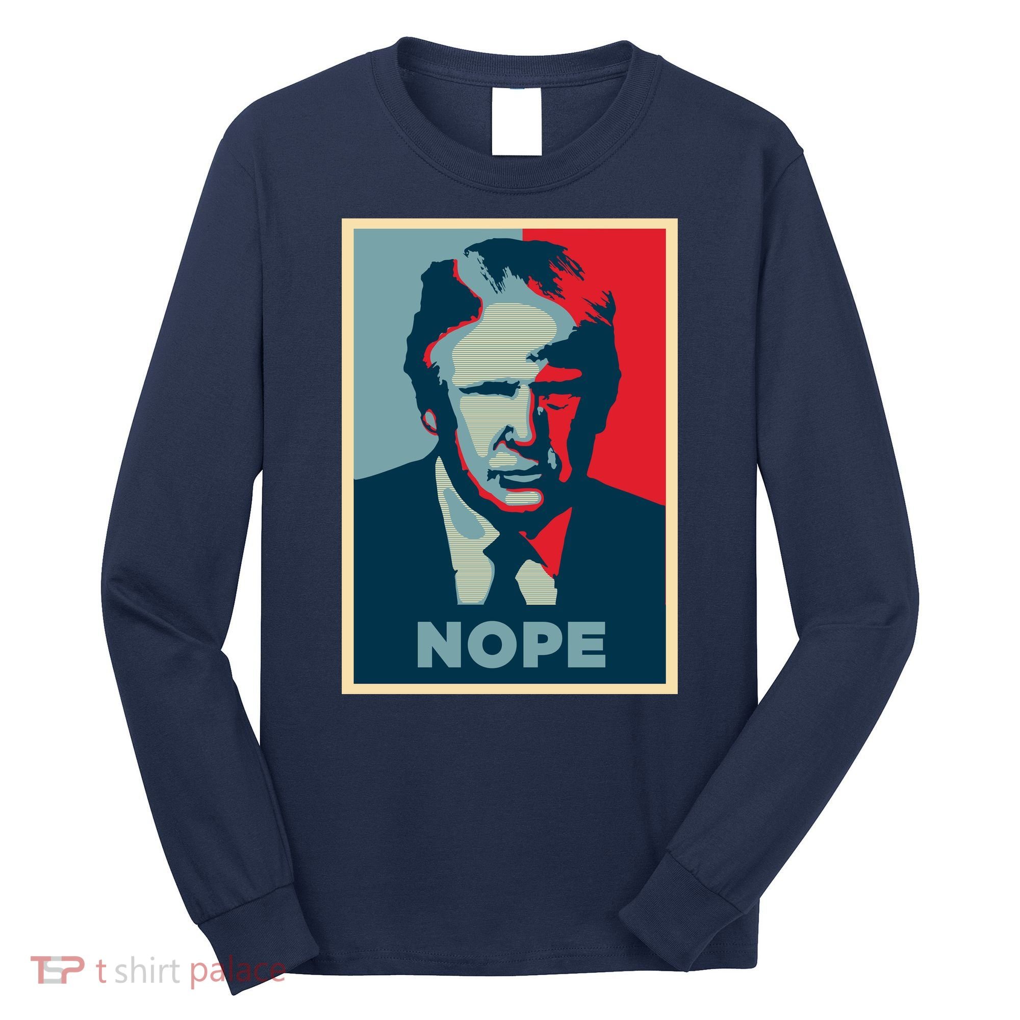 Donald Trump Nope  Long Sleeve Shirt
