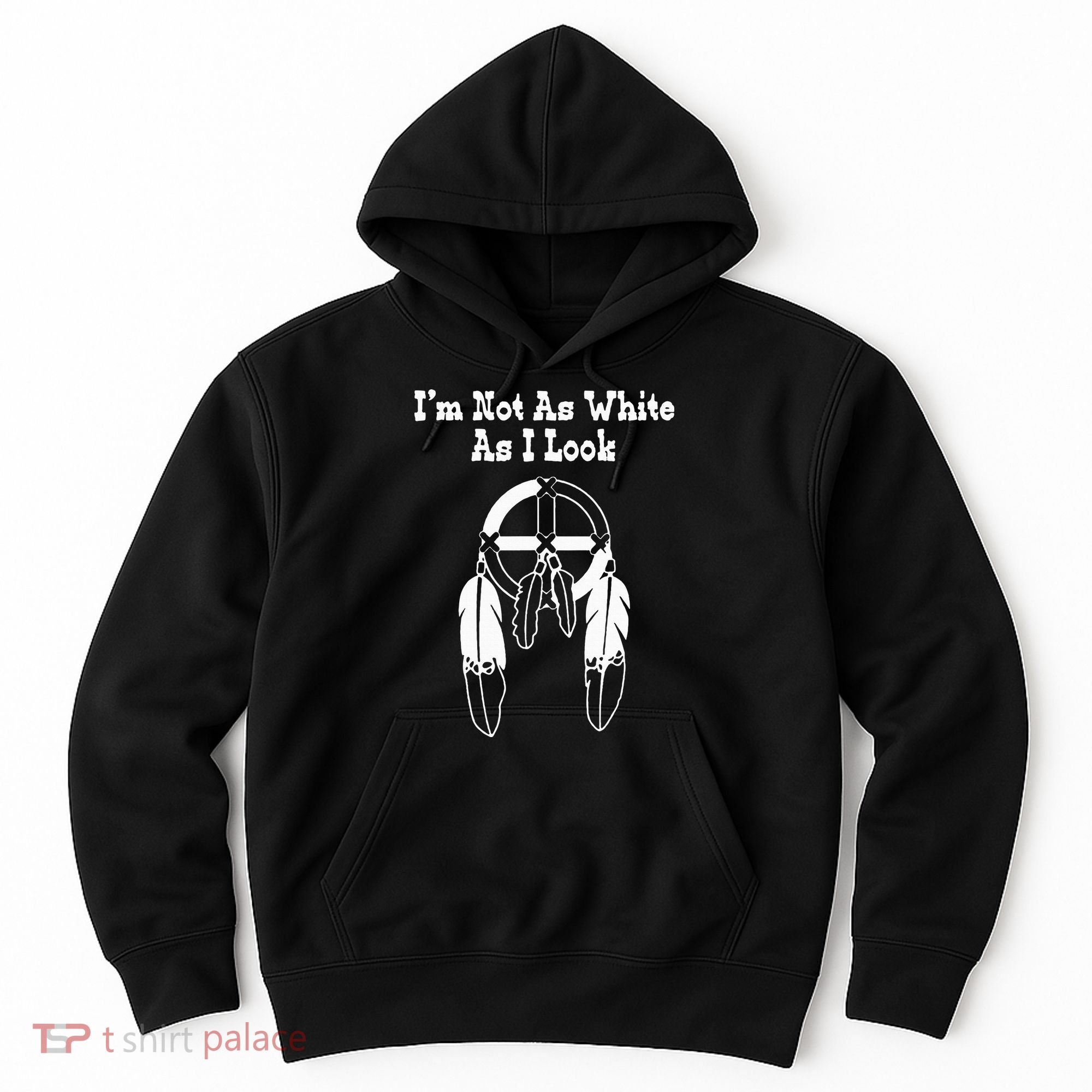  Native American DNA I'm Not As White As I Look Hoodie