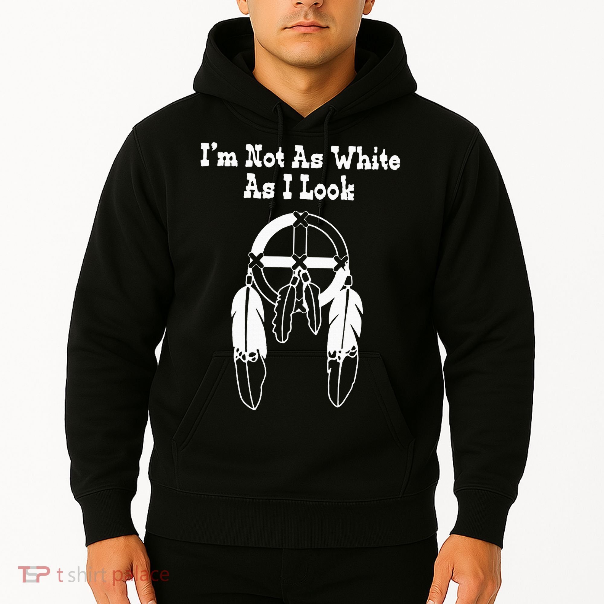  Native American DNA I'm Not As White As I Look Hoodie