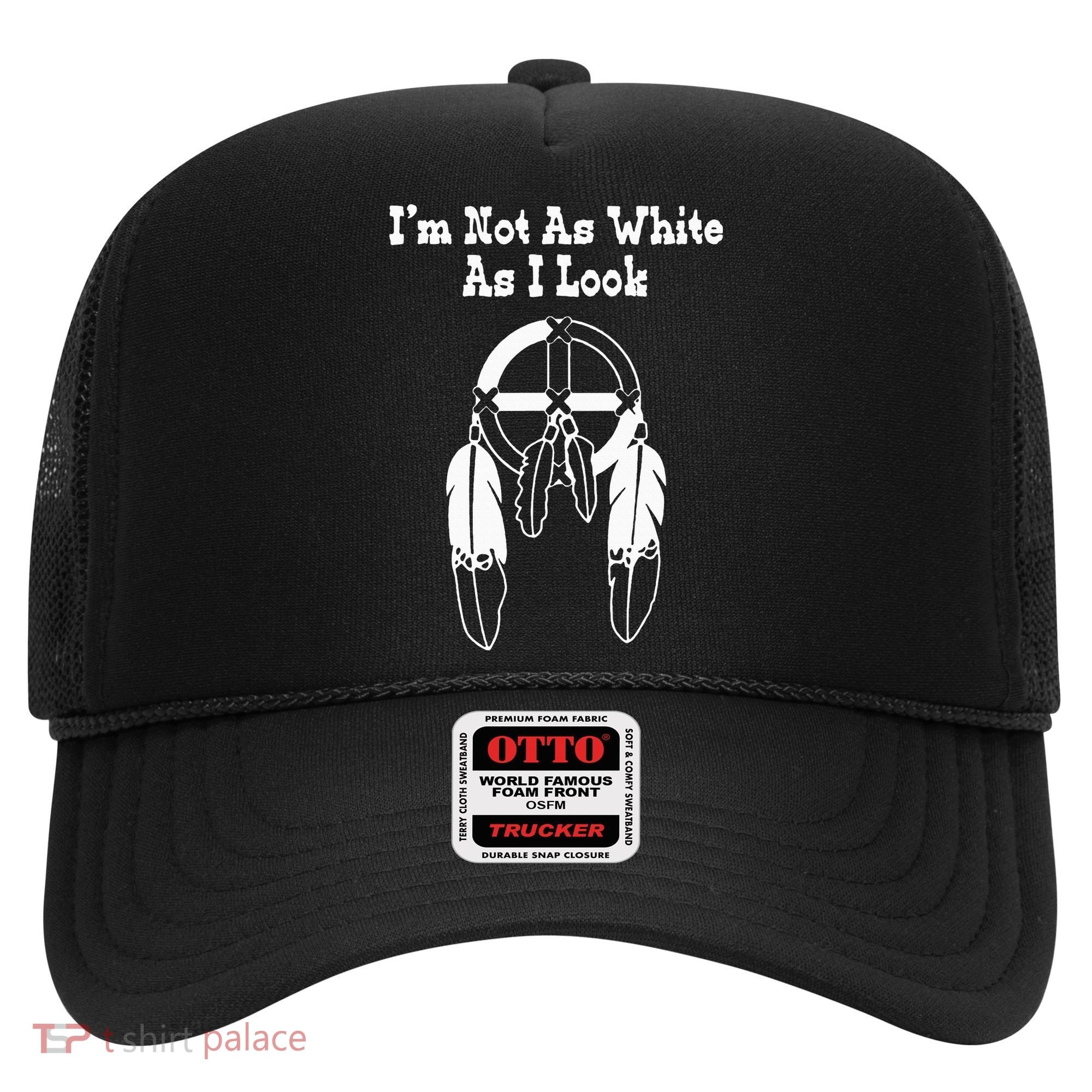  Native American DNA I'm Not As White As I Look Hat