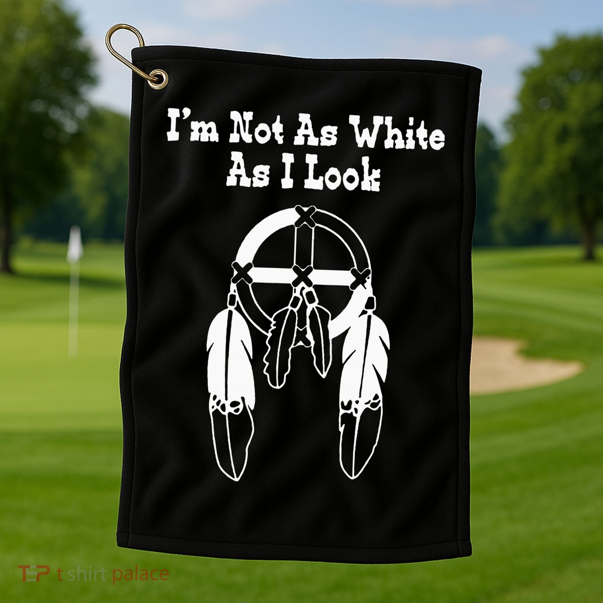  Native American DNA I'm Not As White As I Look Golf Towel
