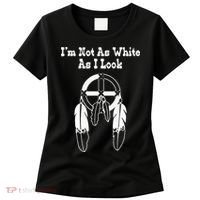  Native American DNA I'm Not As White As I Look Women's T-Shirt thumb 0
