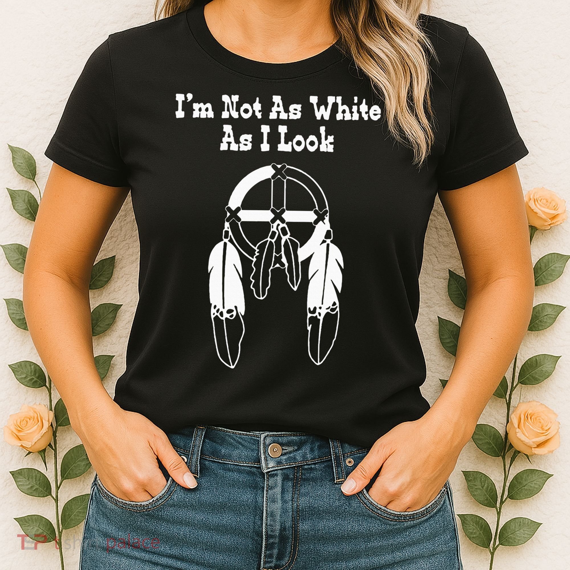  Native American DNA I'm Not As White As I Look Women's T-Shirt