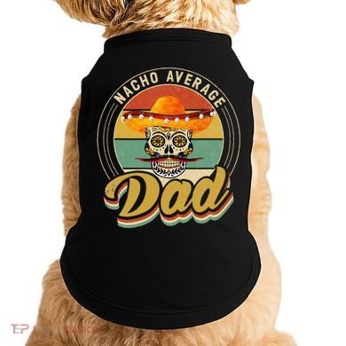 Nacho Average Dad For Mexican Nacho Loving Skull Doggie Tank
