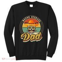 Nacho Average Dad For Mexican Nacho Loving Skull Sweatshirt thumb 0