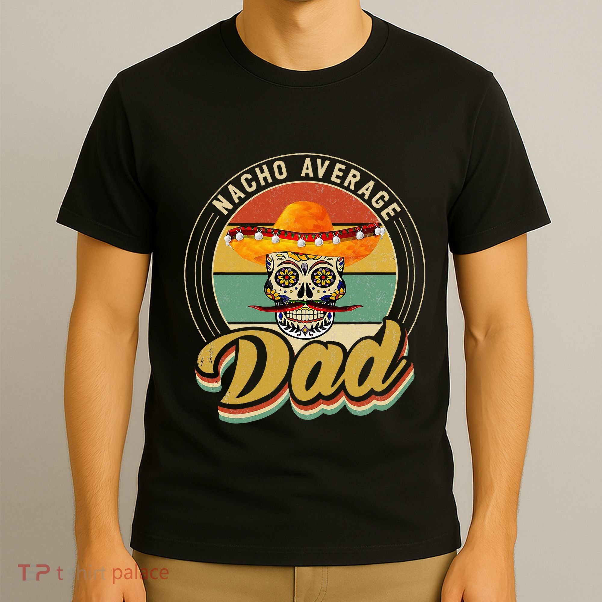 Nacho Average Dad For Mexican Nacho Loving Skull T-Shirt