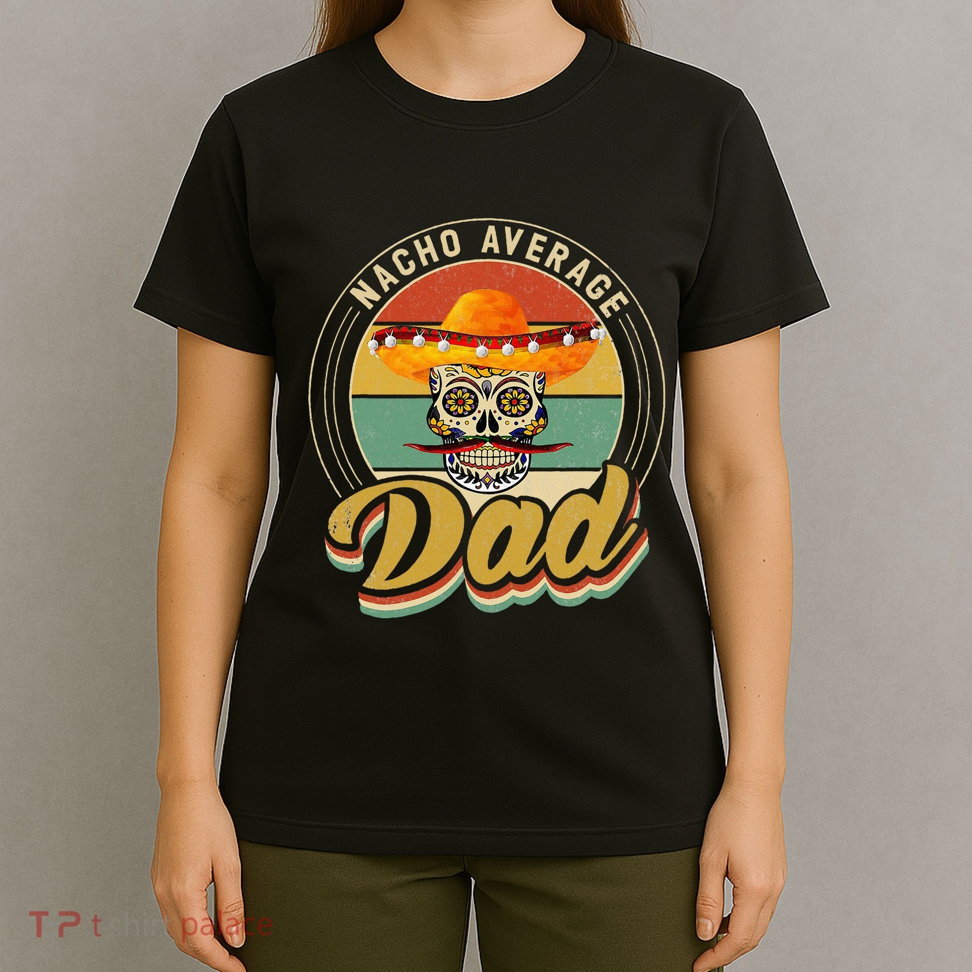 Nacho Average Dad For Mexican Nacho Loving Skull T-Shirt