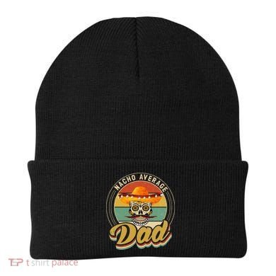 Nacho Average Dad For Mexican Nacho Loving Skull Beanie