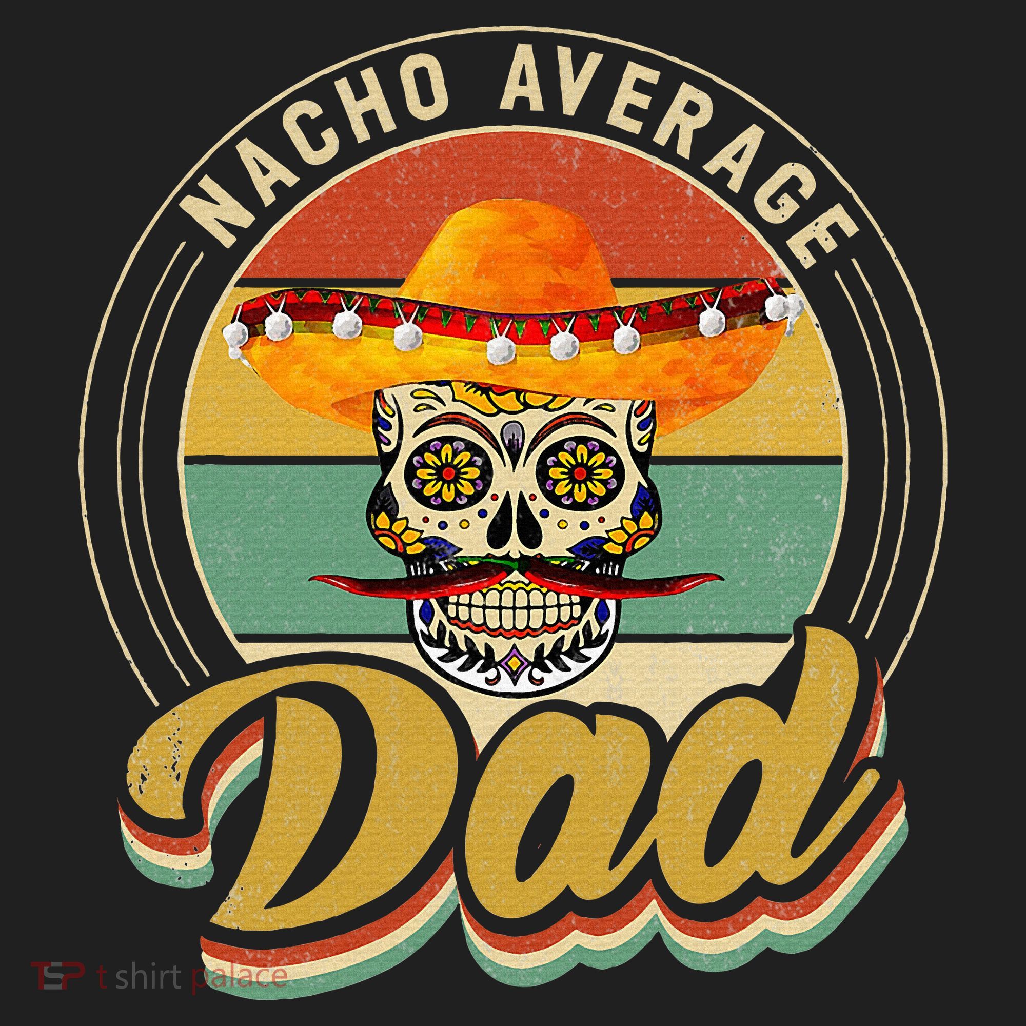 Nacho Average Dad For Mexican Nacho Loving Skull Tumbler