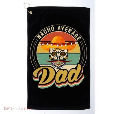 Nacho Average Dad For Mexican Nacho Loving Skull Golf Towel
