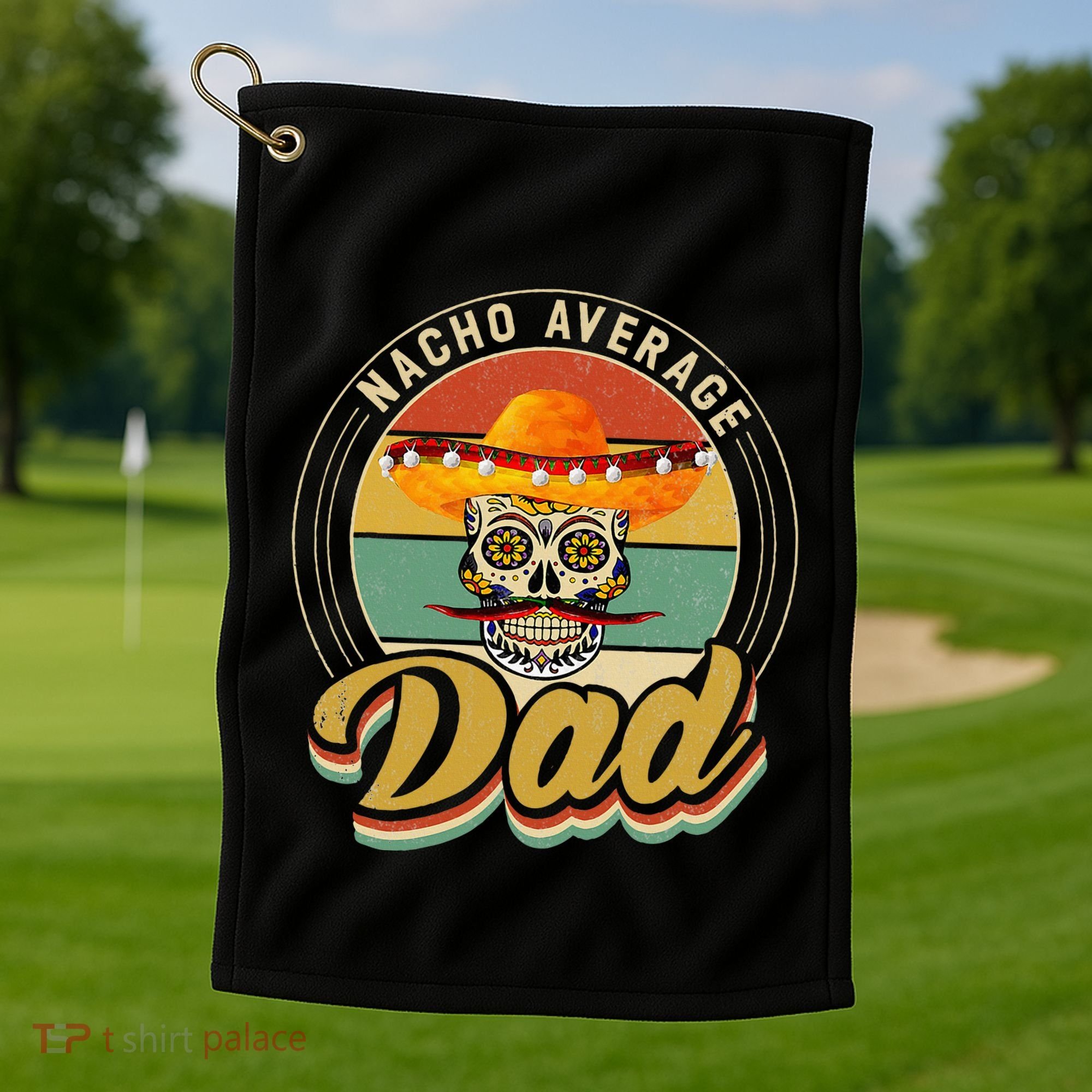 Nacho Average Dad For Mexican Nacho Loving Skull Golf Towel