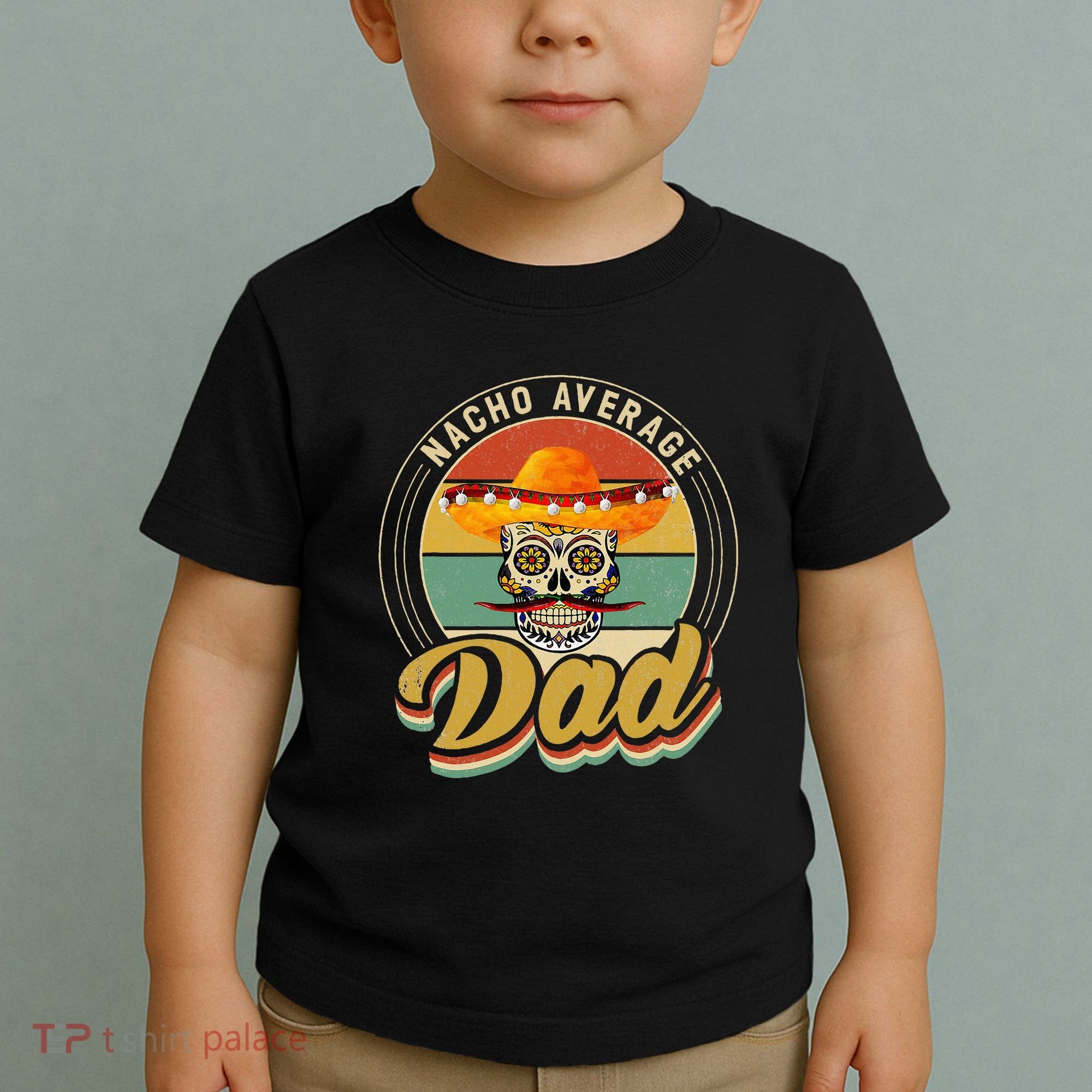 Nacho Average Dad For Mexican Nacho Loving Skull Toddler T-Shirt