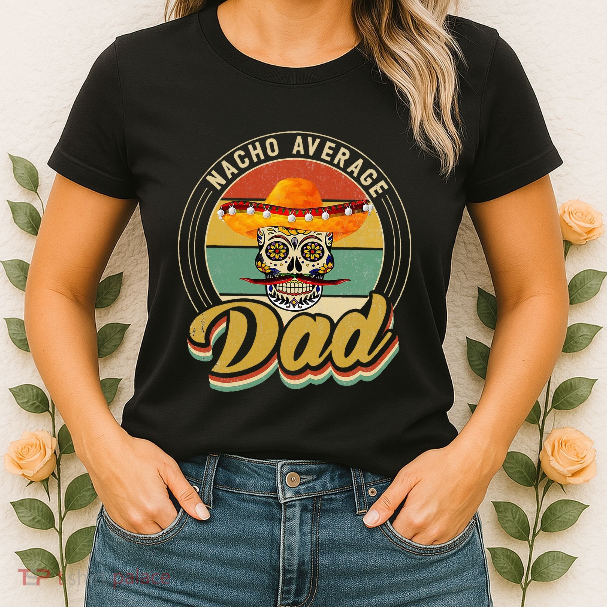Nacho Average Dad For Mexican Nacho Loving Skull Women's T-Shirt