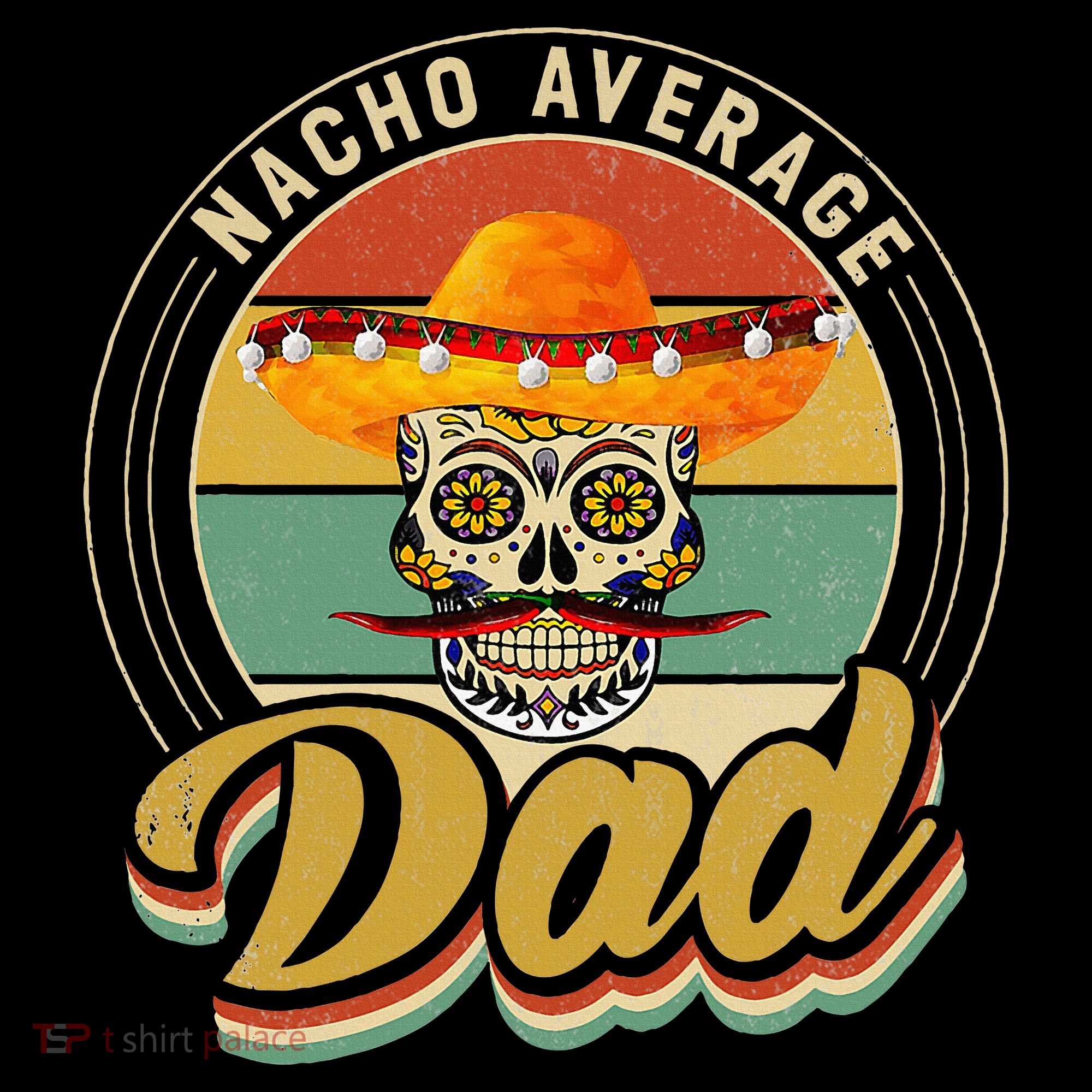 Nacho Average Dad For Mexican Nacho Loving Skull Kids Sweatshirt