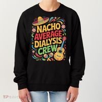 Nacho Average Dialysis Crew Women's Sweatshirt thumb 0