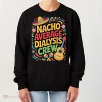 Nacho Average Dialysis Crew Women's Sweatshirt thumb 0