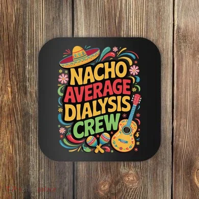 Nacho Average Dialysis Crew Coaster