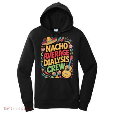 Nacho Average Dialysis Crew Women's Hoodie