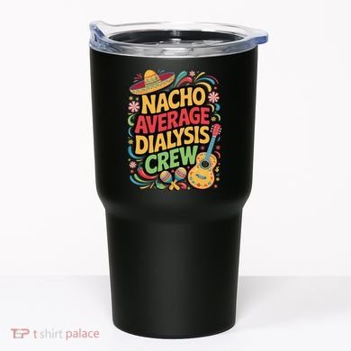 Nacho Average Dialysis Crew Tumbler