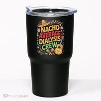Nacho Average Dialysis Crew Tumbler thumb 0