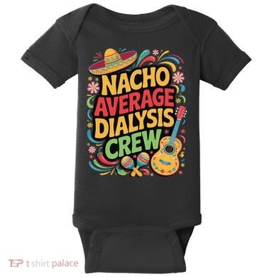 Nacho Average Dialysis Crew Baby Bodysuit