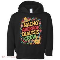 Nacho Average Dialysis Crew Toddler Hoodie thumb 0