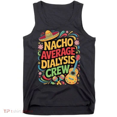 Nacho Average Dialysis Crew Tank Top