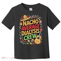 Nacho Average Dialysis Crew Toddler T-Shirt thumb 0