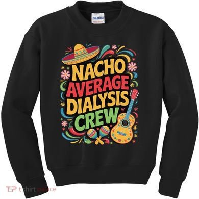 Nacho Average Dialysis Crew Kids Sweatshirt