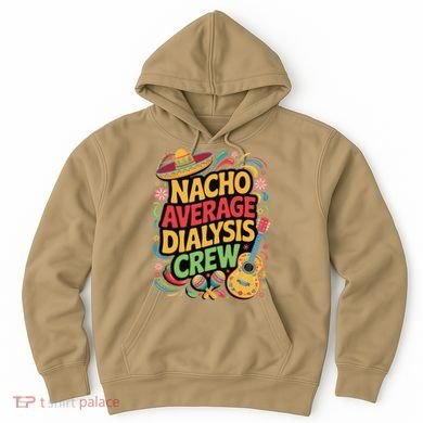 Nacho Average Dialysis Crew Hoodie
