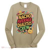 Nacho Average Dialysis Crew Long Sleeve Shirt thumb 0