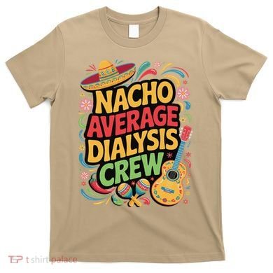 Nacho Average Dialysis Crew T-Shirt