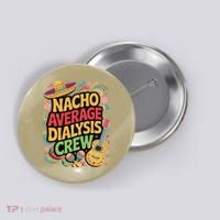 Nacho Average Dialysis Crew Button thumb 0