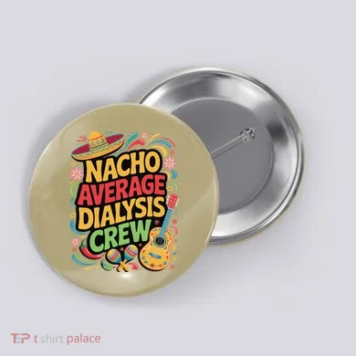 Nacho Average Dialysis Crew Button