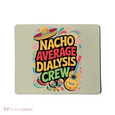 Nacho Average Dialysis Crew Mousepad