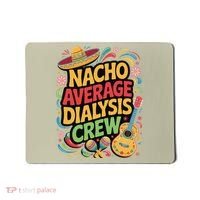 Nacho Average Dialysis Crew Mousepad thumb 0