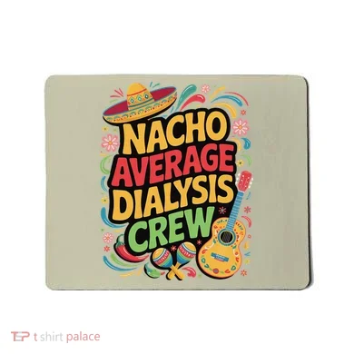 Nacho Average Dialysis Crew Mousepad