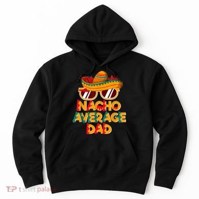 Nacho Average Dad Funny Cinco De Mayo Daddy Hoodie