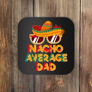 Nacho Average Dad Funny Cinco De Mayo Daddy Coaster
