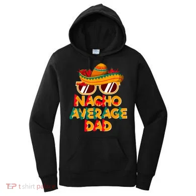 Nacho Average Dad Funny Cinco De Mayo Daddy Women's Hoodie