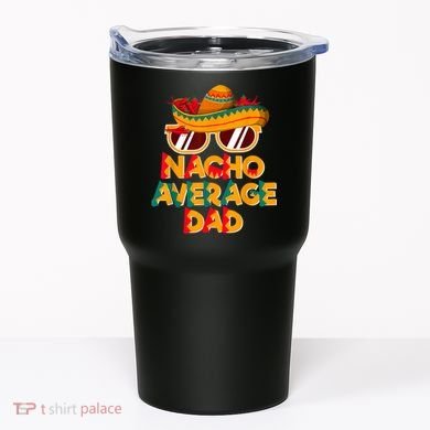 Nacho Average Dad Funny Cinco De Mayo Daddy Tumbler