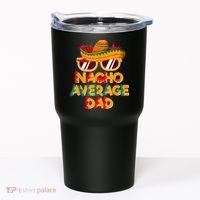 Nacho Average Dad Funny Cinco De Mayo Daddy Tumbler thumb 0