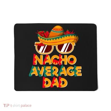 Nacho Average Dad Funny Cinco De Mayo Daddy Mousepad