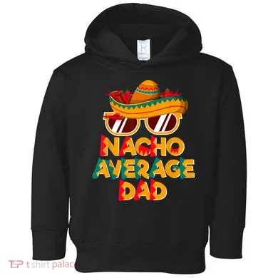 Nacho Average Dad Funny Cinco De Mayo Daddy Toddler Hoodie