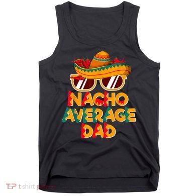 Nacho Average Dad Funny Cinco De Mayo Daddy Tank Top
