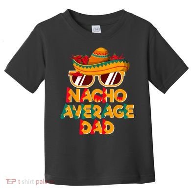 Nacho Average Dad Funny Cinco De Mayo Daddy Toddler T-Shirt