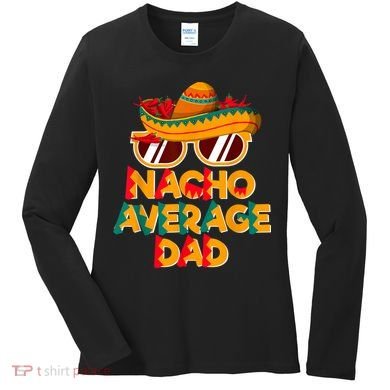Nacho Average Dad Funny Cinco De Mayo Daddy Women's Long Sleeve Shirt